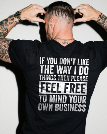 If You Don't Like THe Way i Do Things Printed Men’s T-shirt
