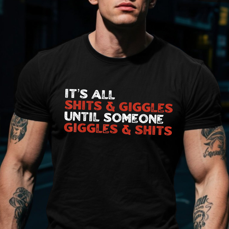 It's All Shits and Giggles Until Someone Giggles and Shits T-shirt