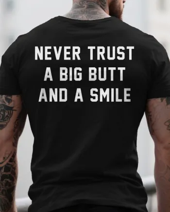 Never Trust A Big Butt And A Smile Printed Men’s T-shirt