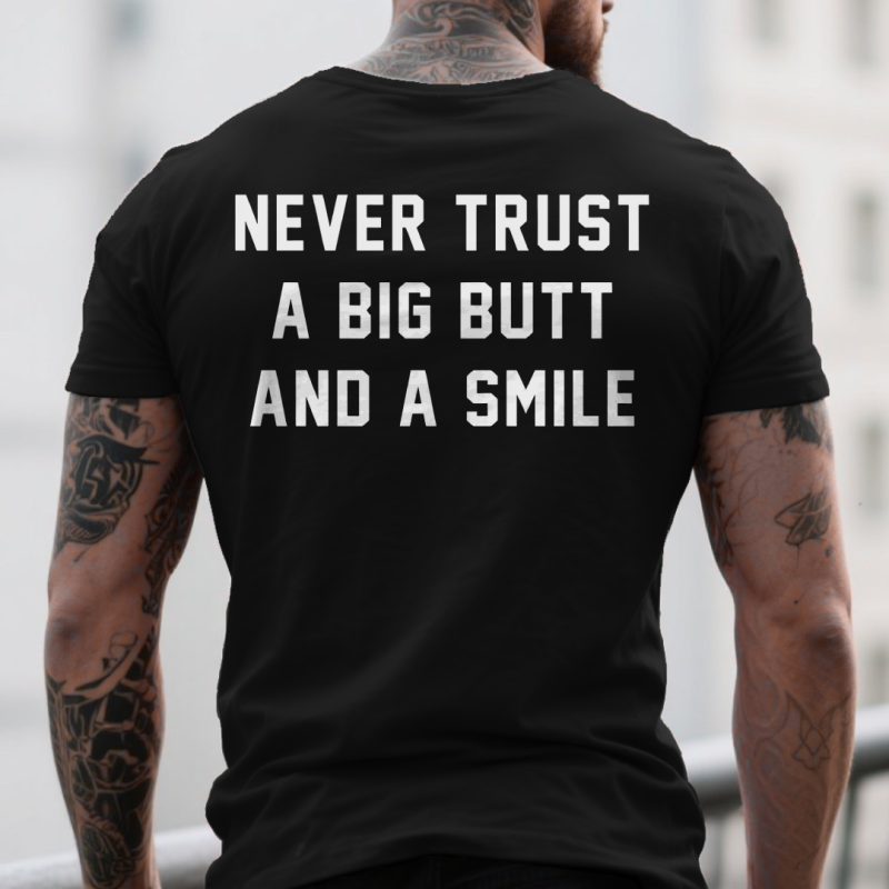Never trust a big butt and a smile T-shirt