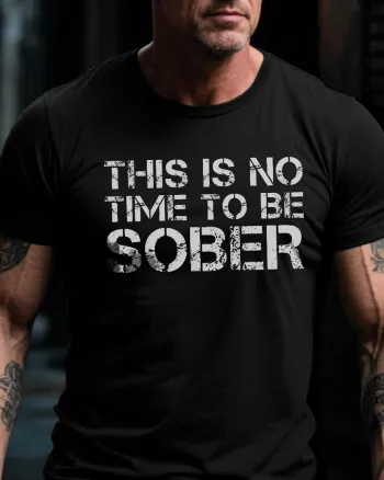 This Is No Time To Be Sober Printed Men’s T-shirt