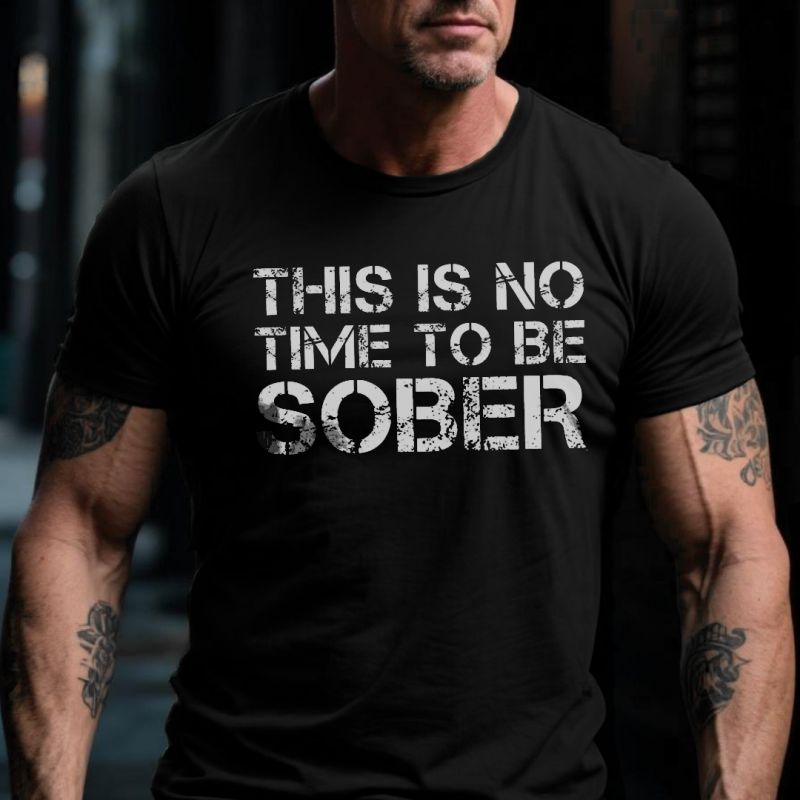 This Is No Time To Be Sober Printed Men’s T-shirt (1)