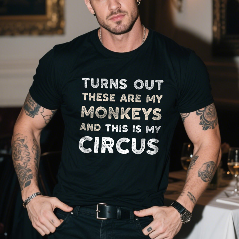 Turns Out These Are My Monkeys And This Is My Circus T-shirt