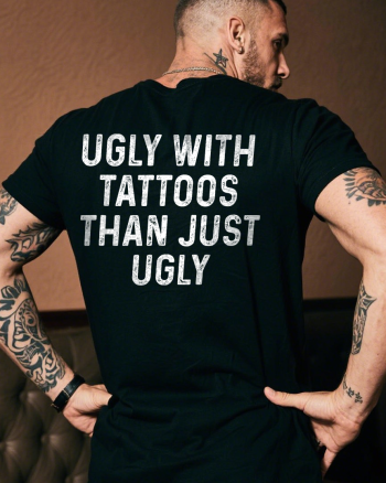 Ugly With Tattoos Than Just Ugly Printed Men’s T-shirt