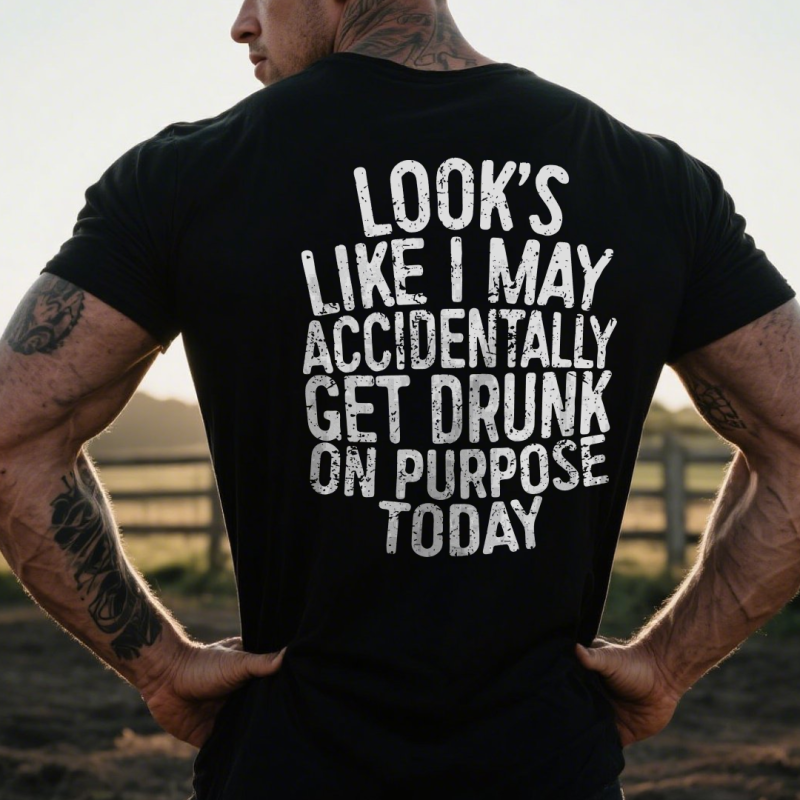 Look's like i may accidentally get drunk on purpose today T-shirt