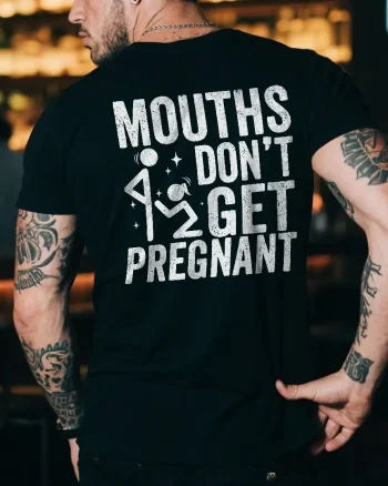 Mouths Don't Get Pregnant Printed Men’s T-shirt