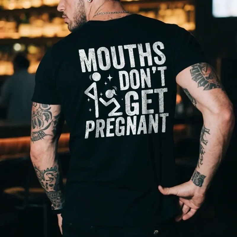 Mouths Don't Get Pregnant t-shirt