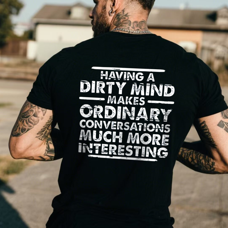 Having A Dirty Mind Makes Ordinary Conversations Much More Interesting Printed Men’s T-shirt