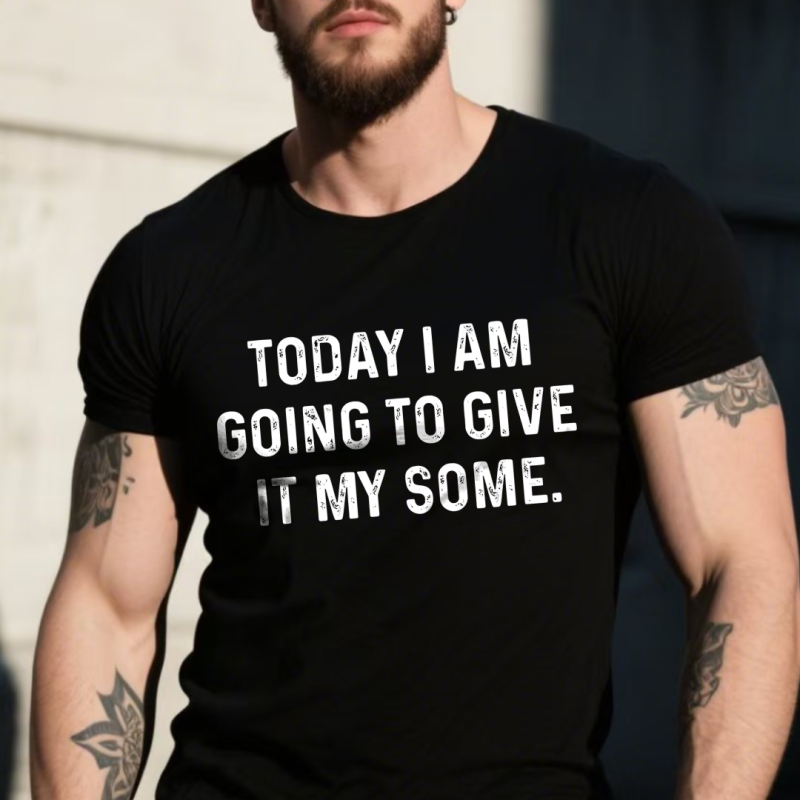 Today I Am Going To Give It My Some Printed Men's T-shirt