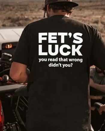 Fet's Luck You Read That Wrong Didn't You Printed Men’s T-shirt