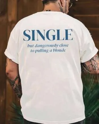 Single But Dangerously Close To Pulling A Blonde Printed Men’s T-shirt