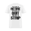 Too Young To Retire Too Broke To Quit Too Ugly To Strip Printed Men’s T-shirt