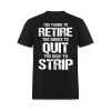 Too Young To Retire Too Broke To Quit Too Ugly To Strip Printed Men’s T-shirt 2