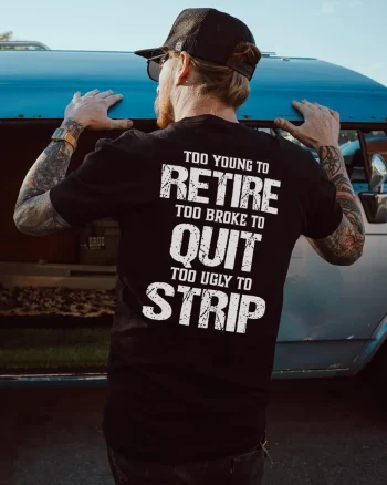 Too Young To Retire Too Broke To Quit Too Ugly To Strip Printed Men’s T-shirt