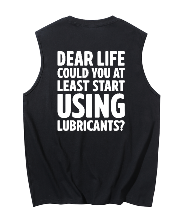 Dear Life Could You At Least Start Using Lubricants Printed Men's Tank