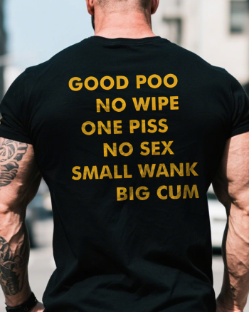 Good Poo No Wipe One Piss No Sex Small Wank Big Cum Printed Men’s T-shirt
