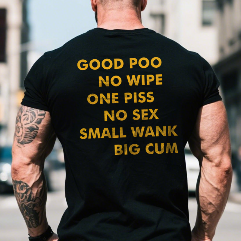 Good Poo No Wipe One Piss No Sex Small Wank Big Cum Printed Men’s T-shirt
