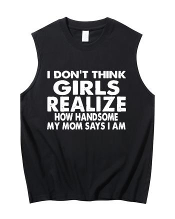 I Don't Think Girls Realize How Handsome I Am Printed Men's Tank
