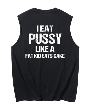 I Eat Pussy Like A Fat Kid Eats Cake Printed Men's Tank