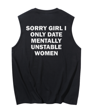 Sorry Girl I Only Date Mentally Unstable Women Printed Men's Tank