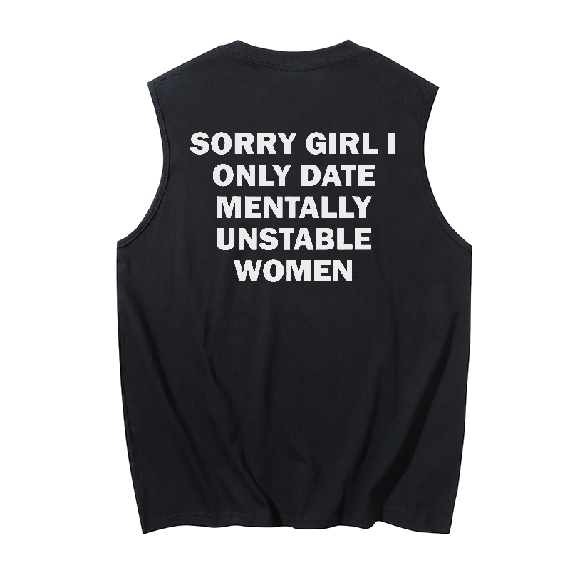 Sorry girl i only date mentally unstable women Print Men's Tank 1