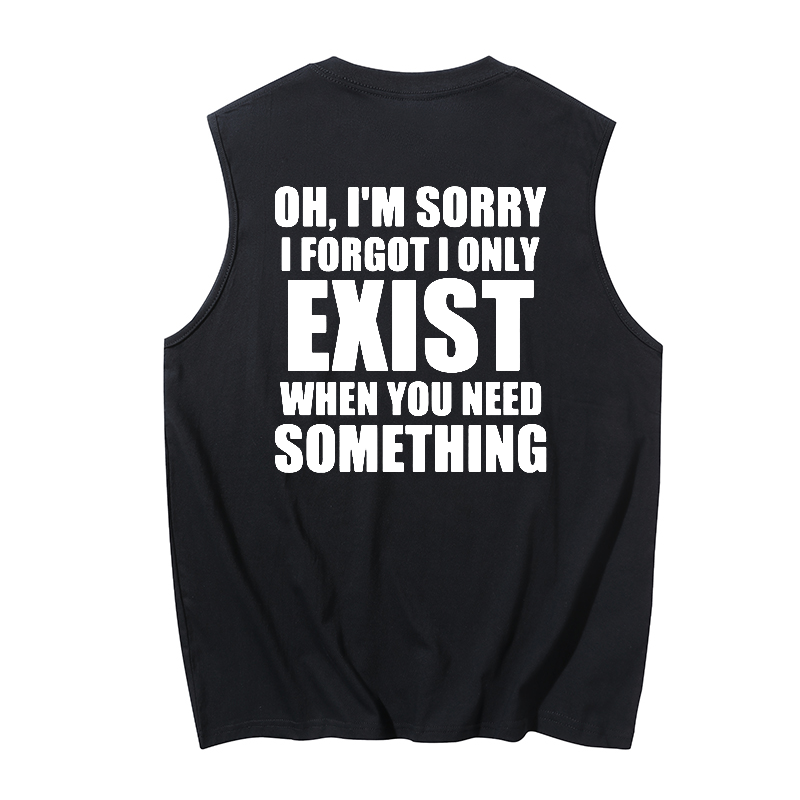 Sorry im sorry i forget i only exist when you need something Print Men's Tank 1
