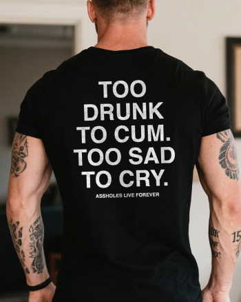 Too Drunk To Cum Too Sad To Cry Printed Men’s T-shirt