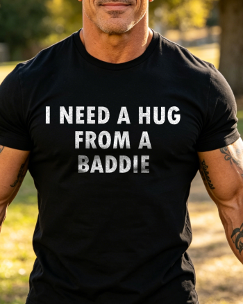 I Need A Hug from A Baddie Printed Men’s T-shirt