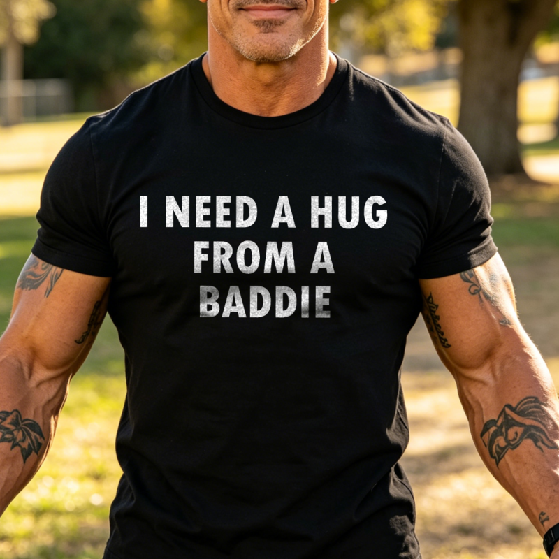I Need A Hug from A Baddie T-shirt