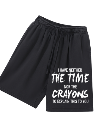 I Have Neither The Time Nor The Crayons To Explain This To You Printed Men's Short