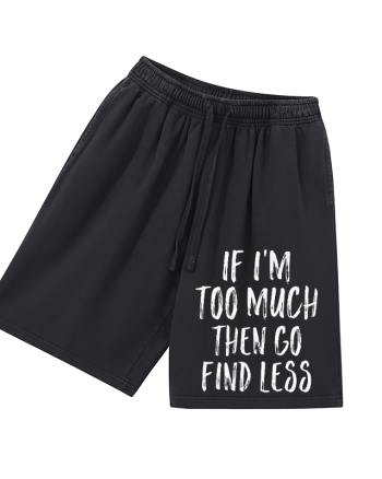 If I'm Too Much Then Go Find Less Printed Men's Short