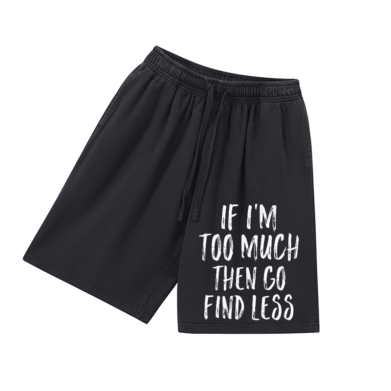 If i'm too much then go find less Print Men's Short