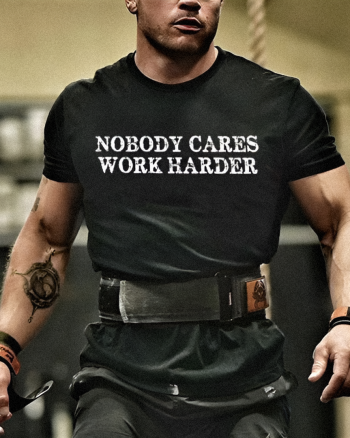 Nobody Cares Work Harder Printed T-shirt