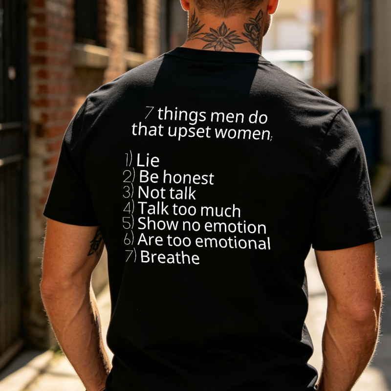 7 Things Men Do That Upset Women Printed T-shirt