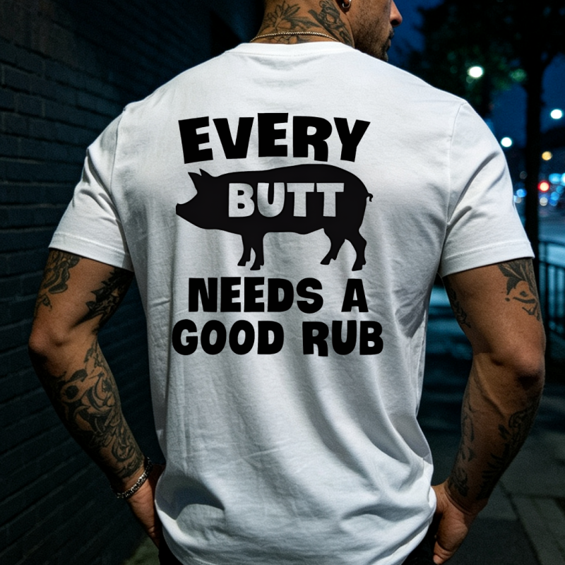 Every Butt Needs A Good Rub Printed T-shirt