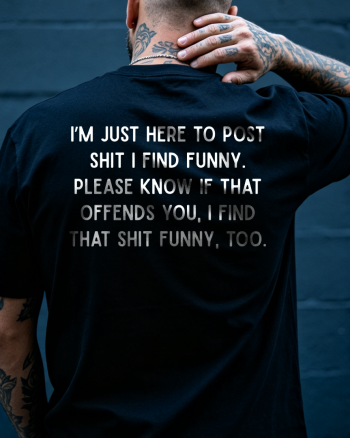 I'm Just Here To Post Shit I Find Funny Printed T-shirt