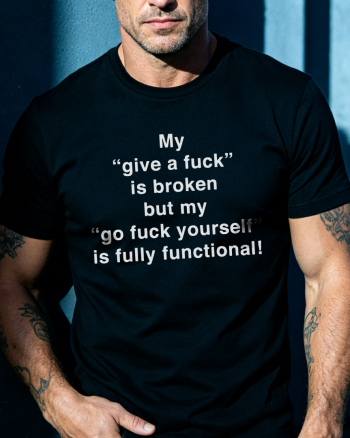 My "Give A Fuck" Is Still Broken Printed T-shirt