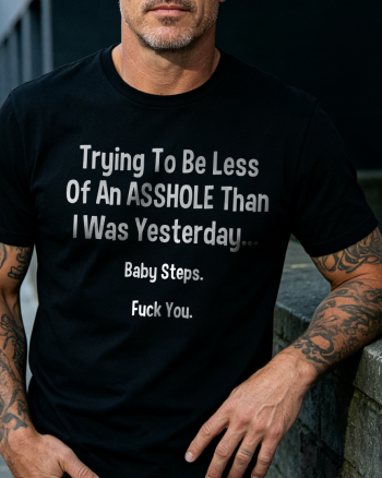 Trying To Be Less Of An A**hole Than I Was Yesterday Printed T-shirt