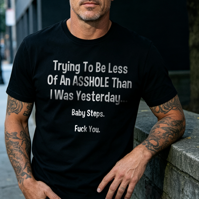 Trying To Be Less Of An A__hole Than I Was Yesterday Printed T-shirt