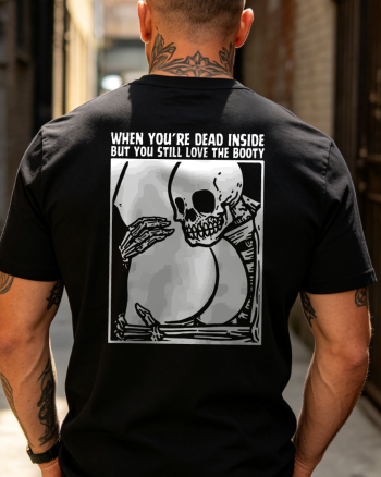 When Your Dead Inside But You Still Love The Booty Printed T-shirt