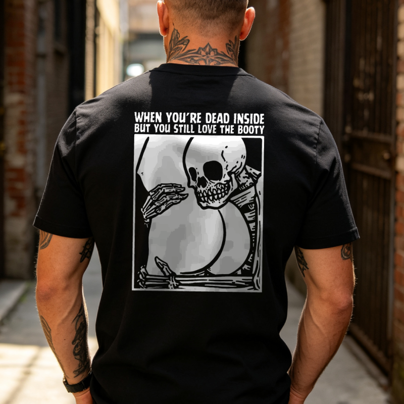 When Your Dead Inside But You Still Love The Booty Printed T-shirt